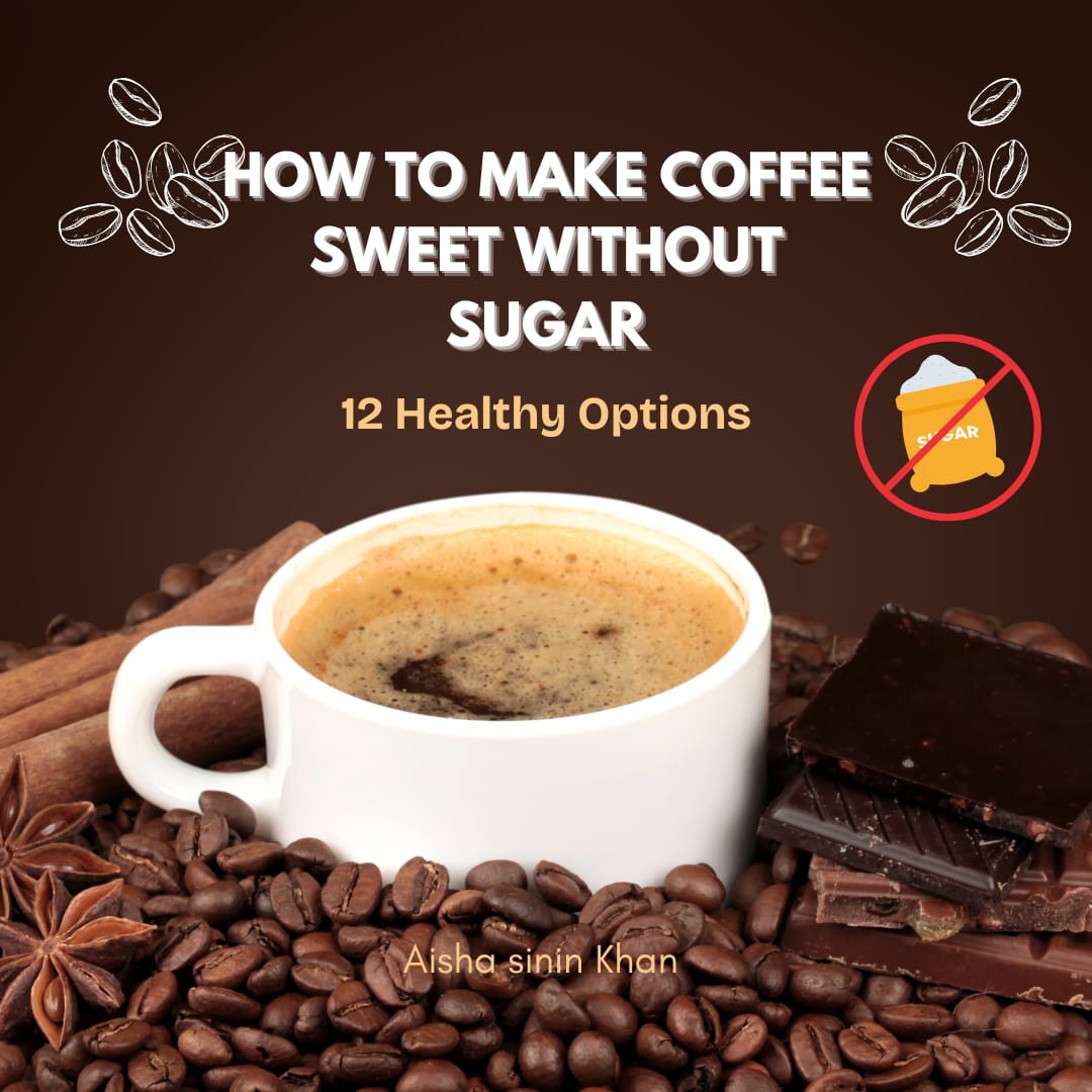 How to Make Coffee Sweet Without Sugar: 12 Healthy Options